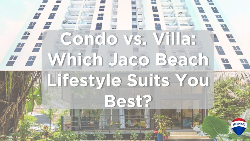 condo vs villa lifestyle costa rica which one is the best for jaco beach
